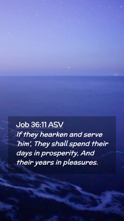 Picture 02 - Job 36:11 ASV Mobile Phone Wallpaper - If they hearken and serve `him', They shall spend - Mobile Bible Verse Wallpaper