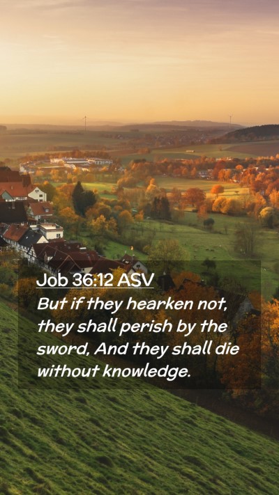 Picture 02 - Job 36:12 ASV Mobile Phone Wallpaper - But if they hearken not, they shall perish by the - Mobile Bible Verse Wallpaper