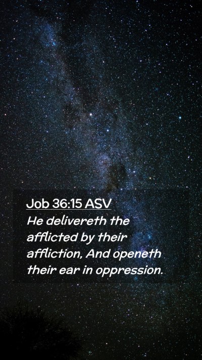 Picture 02 - Job 36:15 ASV Mobile Phone Wallpaper - He delivereth the afflicted by their affliction, - Mobile Bible Verse Wallpaper