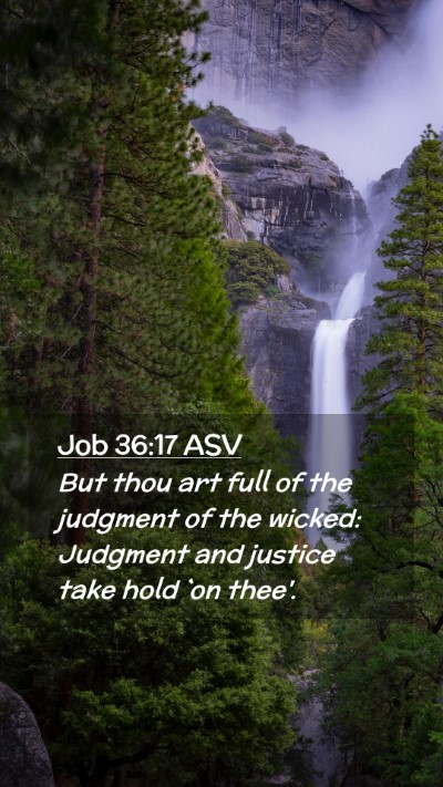 Picture 02 - Job 36:17 ASV Mobile Phone Wallpaper - But thou art full of the judgment of the wicked: - Mobile Bible Verse Wallpaper