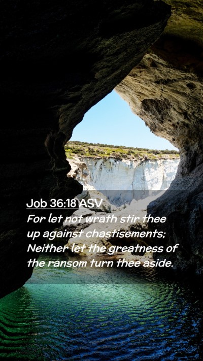Picture 02 - Job 36:18 ASV Mobile Phone Wallpaper - For let not wrath stir thee up against - Mobile Bible Verse Wallpaper