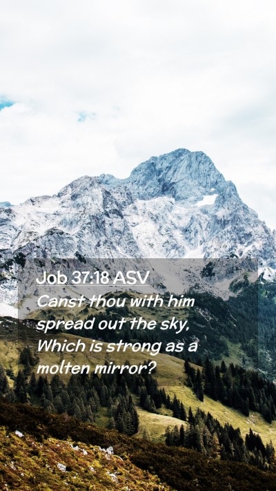 Picture 02 - Job 37:18 ASV Mobile Phone Wallpaper - Canst thou with him spread out the sky, Which is - Mobile Bible Verse Wallpaper