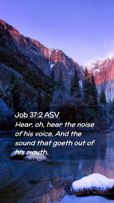 Picture 02 - Job 37:2 ASV Mobile Phone Wallpaper - Hear, oh, hear the noise of his voice, And the - Mobile Bible Verse Wallpaper