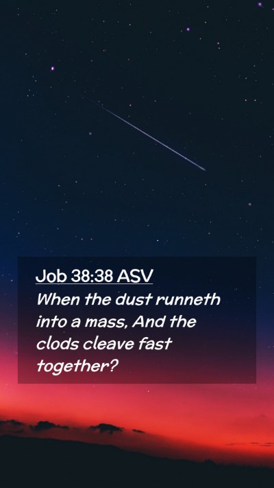 Picture 02 - Job 38:38 ASV Mobile Phone Wallpaper - When the dust runneth into a mass, And the clods - Mobile Bible Verse Wallpaper