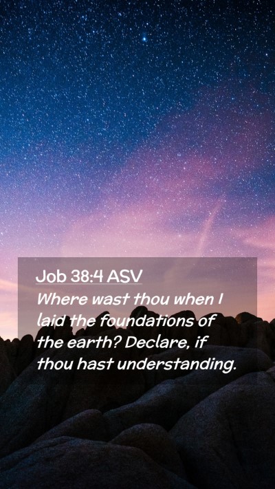 Picture 02 - Job 38:4 ASV Mobile Phone Wallpaper - Where wast thou when I laid the foundations of - Mobile Bible Verse Wallpaper
