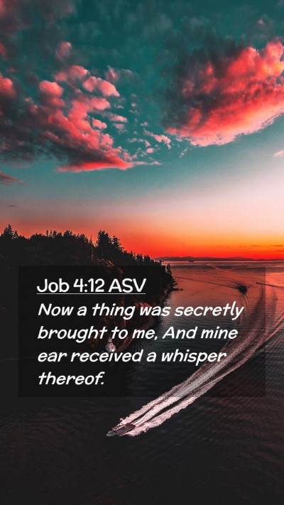 Picture 02 - Job 4:12 ASV Mobile Phone Wallpaper - Now a thing was secretly brought to me, And mine - Mobile Bible Verse Wallpaper