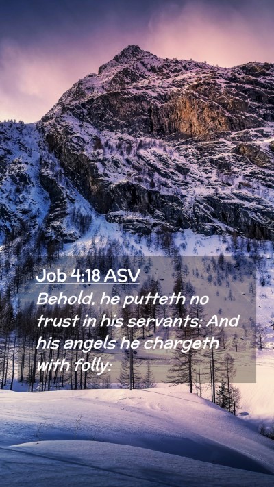 Picture 02 - Job 4:18 ASV Mobile Phone Wallpaper - Behold, he putteth no trust in his servants; And - Mobile Bible Verse Wallpaper