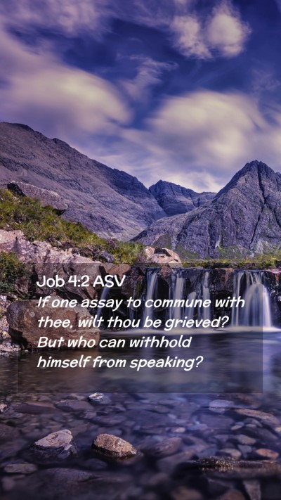 Picture 02 - Job 4:2 ASV Mobile Phone Wallpaper - If one assay to commune with thee, wilt thou be - Mobile Bible Verse Wallpaper