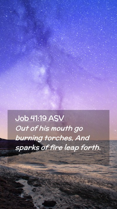 Picture 02 - Job 41:19 ASV Mobile Phone Wallpaper - Out of his mouth go burning torches, And sparks - Mobile Bible Verse Wallpaper