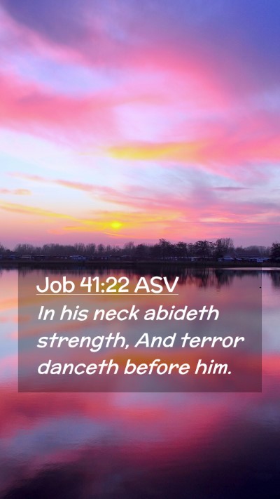 Picture 02 - Job 41:22 ASV Mobile Phone Wallpaper - In his neck abideth strength, And terror danceth - Mobile Bible Verse Wallpaper