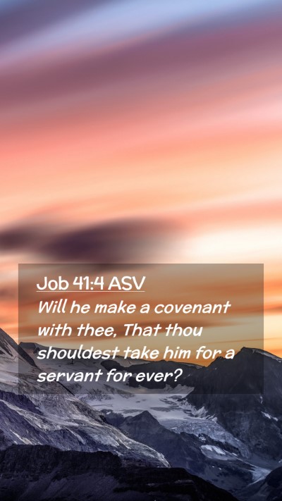 Picture 02 - Job 41:4 ASV Mobile Phone Wallpaper - Will he make a covenant with thee, That thou - Mobile Bible Verse Wallpaper