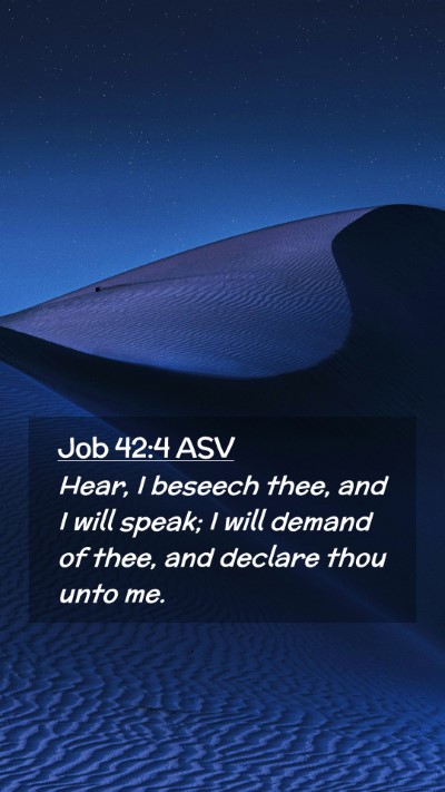 Picture 02 - Job 42:4 ASV Mobile Phone Wallpaper - Hear, I beseech thee, and I will speak; I will - Mobile Bible Verse Wallpaper