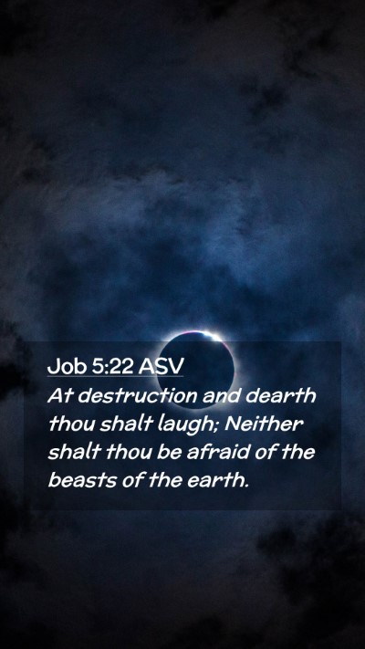 Picture 02 - Job 5:22 ASV Mobile Phone Wallpaper - At destruction and dearth thou shalt laugh; - Mobile Bible Verse Wallpaper