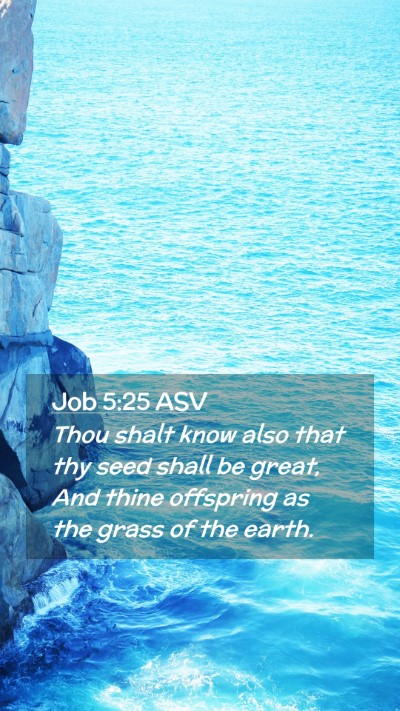 Picture 02 - Job 5:25 ASV Mobile Phone Wallpaper - Thou shalt know also that thy seed shall be - Mobile Bible Verse Wallpaper