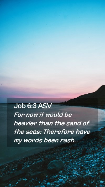 Picture 02 - Job 6:3 ASV Mobile Phone Wallpaper - For now it would be heavier than the sand of the - Mobile Bible Verse Wallpaper