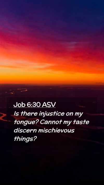 Picture 02 - Job 6:30 ASV Mobile Phone Wallpaper - Is there injustice on my tongue? Cannot my taste - Mobile Bible Verse Wallpaper