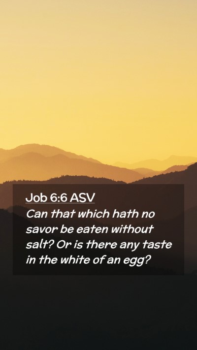 Picture 02 - Job 6:6 ASV Mobile Phone Wallpaper - Can that which hath no savor be eaten without - Mobile Bible Verse Wallpaper