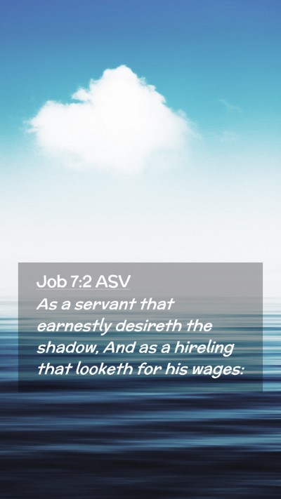Picture 02 - Job 7:2 ASV Mobile Phone Wallpaper - As a servant that earnestly desireth the shadow, - Mobile Bible Verse Wallpaper