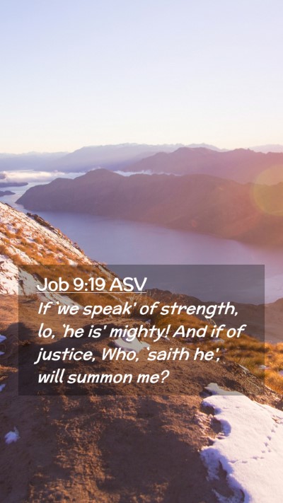Picture 02 - Job 9:19 ASV Mobile Phone Wallpaper - If `we speak' of strength, lo, `he is' mighty! - Mobile Bible Verse Wallpaper