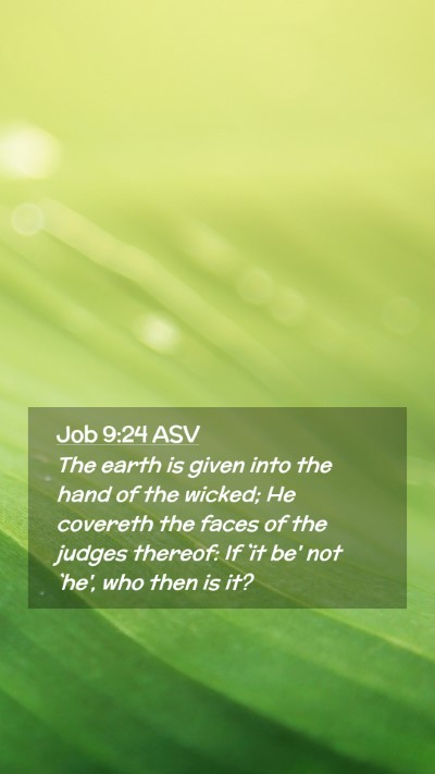 Picture 02 - Job 9:24 ASV Mobile Phone Wallpaper - The earth is given into the hand of the wicked; - Mobile Bible Verse Wallpaper