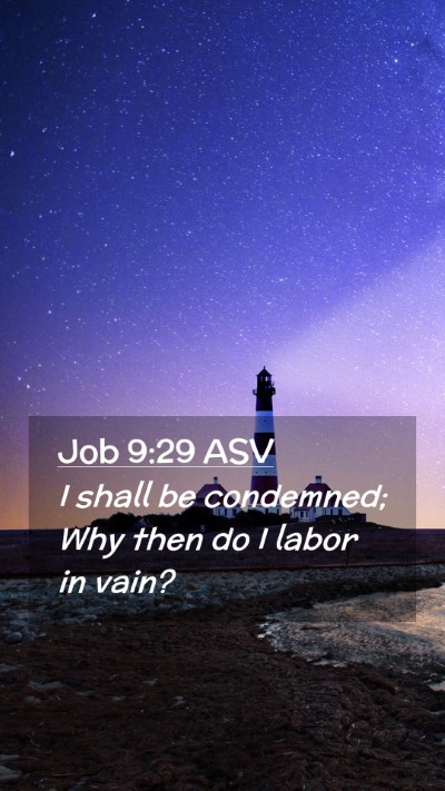 Picture 02 - Job 9:29 ASV Mobile Phone Wallpaper - I shall be condemned; Why then do I labor in - Mobile Bible Verse Wallpaper