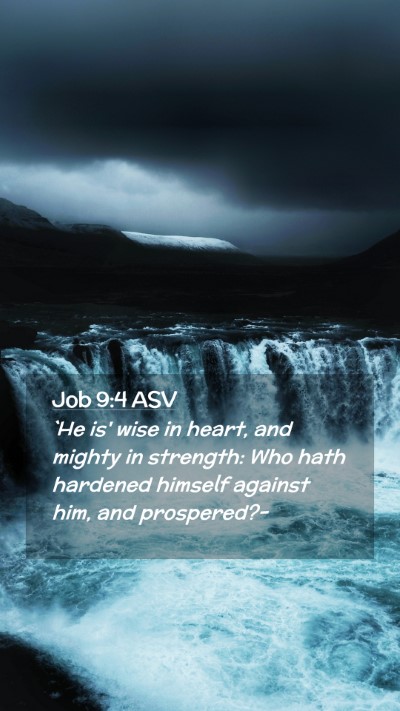 Picture 02 - Job 9:4 ASV Mobile Phone Wallpaper - `He is' wise in heart, and mighty in strength: - Mobile Bible Verse Wallpaper