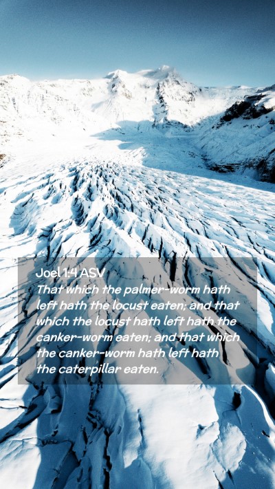 Picture 02 - Joel 1:4 ASV Mobile Phone Wallpaper - That which the palmer-worm hath left hath the - Mobile Bible Verse Wallpaper