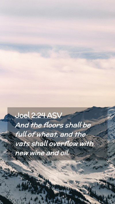 Picture 02 - Joel 2:24 ASV Mobile Phone Wallpaper - And the floors shall be full of wheat, and the - Mobile Bible Verse Wallpaper
