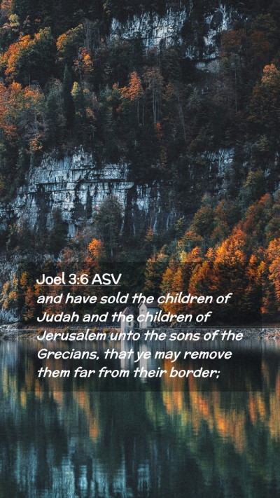 Picture 02 - Joel 3:6 ASV Mobile Phone Wallpaper - and have sold the children of Judah and the - Mobile Bible Verse Wallpaper