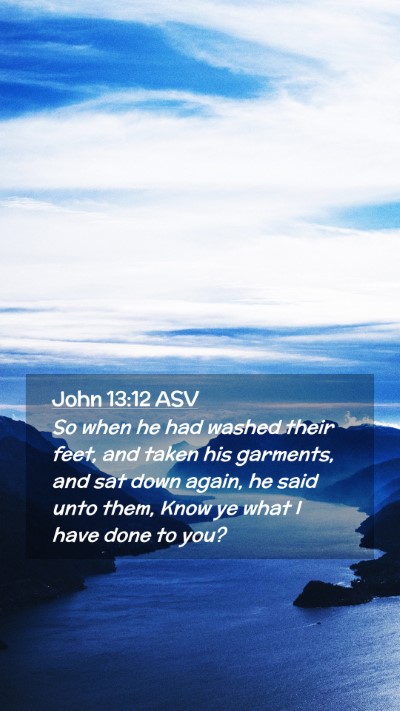 Picture 02 - John 13:12 ASV Mobile Phone Wallpaper - So when he had washed their feet, and taken his - Mobile Bible Verse Wallpaper