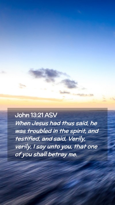 Picture 02 - John 13:21 ASV Mobile Phone Wallpaper - When Jesus had thus said, he was troubled in the - Mobile Bible Verse Wallpaper