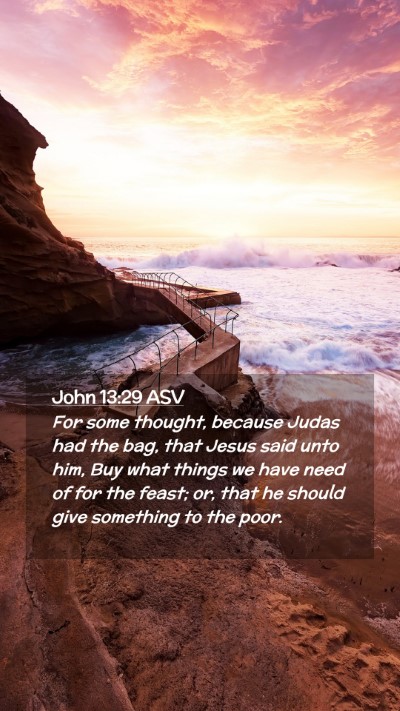 Picture 02 - John 13:29 ASV Mobile Phone Wallpaper - For some thought, because Judas had the bag, that - Mobile Bible Verse Wallpaper