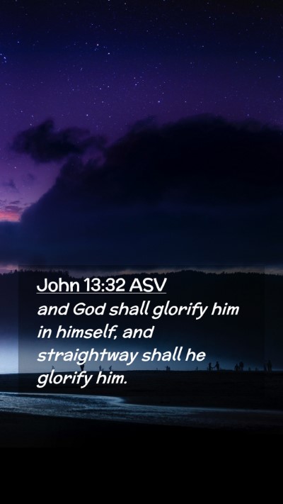 Picture 02 - John 13:32 ASV Mobile Phone Wallpaper - and God shall glorify him in himself, and - Mobile Bible Verse Wallpaper
