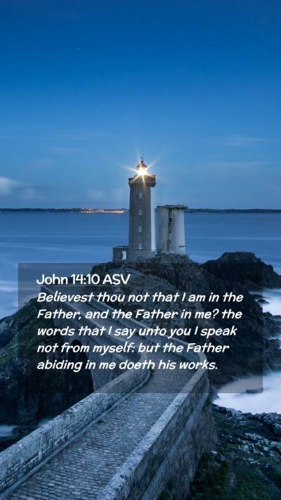 Picture 02 - John 14:10 ASV Mobile Phone Wallpaper - Believest thou not that I am in the Father, and - Mobile Bible Verse Wallpaper