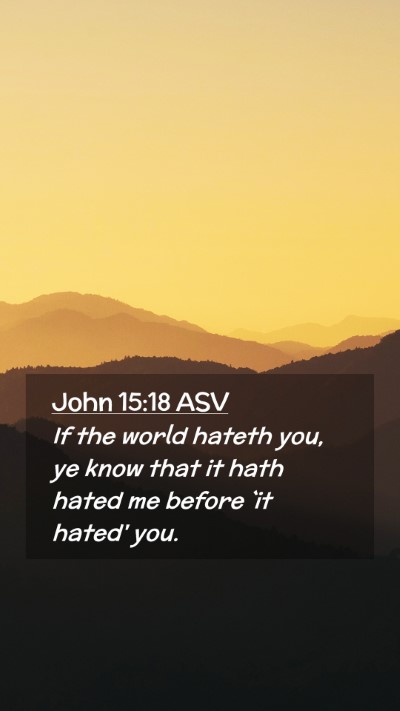 Picture 02 - John 15:18 ASV Mobile Phone Wallpaper - If the world hateth you, ye know that it hath - Mobile Bible Verse Wallpaper