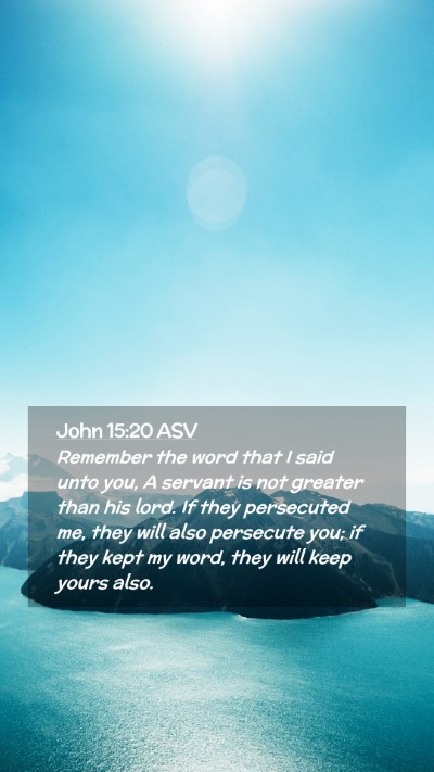 Picture 02 - John 15:20 ASV Mobile Phone Wallpaper - Remember the word that I said unto you, A servant - Mobile Bible Verse Wallpaper