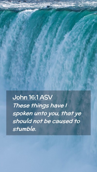 Picture 02 - John 16:1 ASV Mobile Phone Wallpaper - These things have I spoken unto you, that ye - Mobile Bible Verse Wallpaper