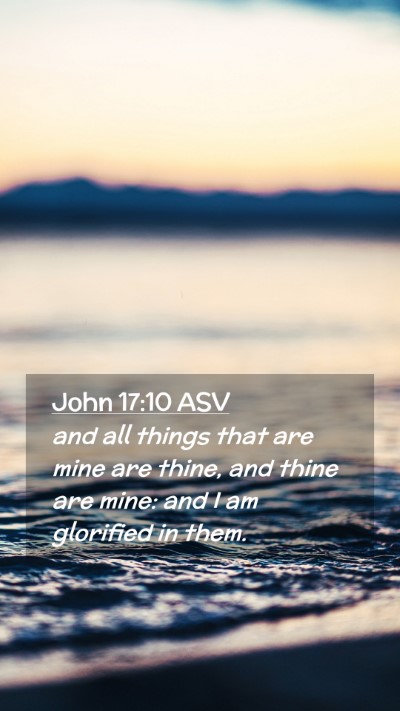 Picture 02 - John 17:10 ASV Mobile Phone Wallpaper - and all things that are mine are thine, and thine - Mobile Bible Verse Wallpaper