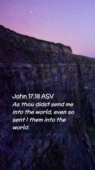 Picture 02 - John 17:18 ASV Mobile Phone Wallpaper - As thou didst send me into the world, even so - Mobile Bible Verse Wallpaper