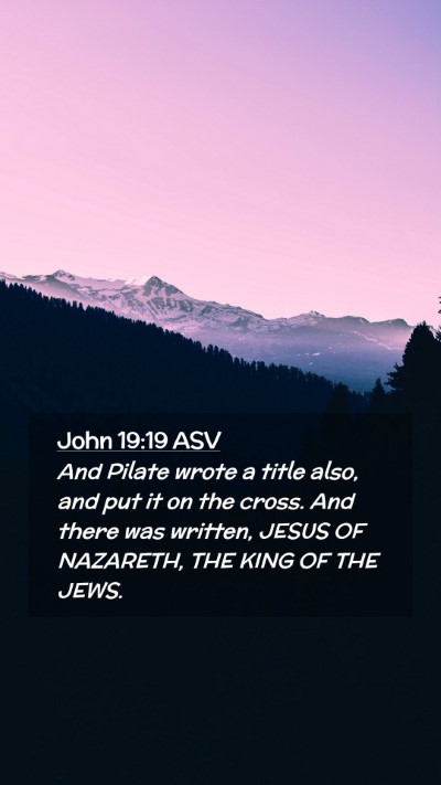 Picture 02 - John 19:19 ASV Mobile Phone Wallpaper - And Pilate wrote a title also, and put it on the - Mobile Bible Verse Wallpaper