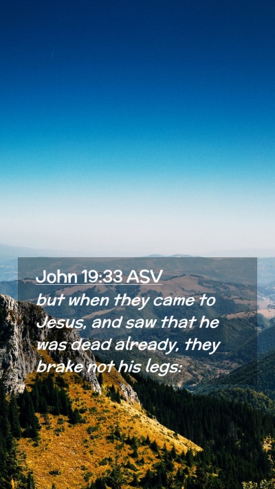 Picture 02 - John 19:33 ASV Mobile Phone Wallpaper - but when they came to Jesus, and saw that he was - Mobile Bible Verse Wallpaper