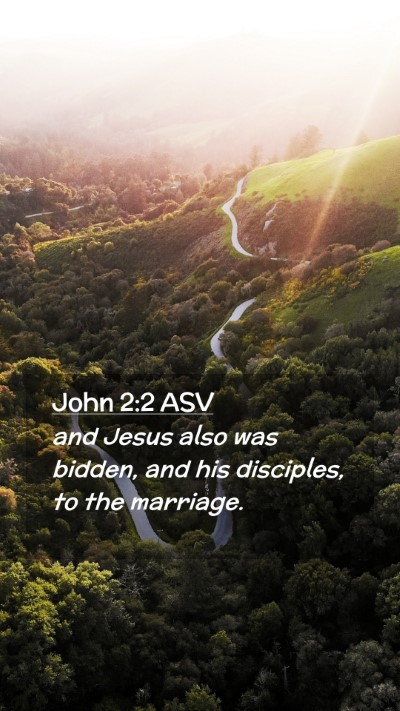 Picture 02 - John 2:2 ASV Mobile Phone Wallpaper - and Jesus also was bidden, and his disciples, to - Mobile Bible Verse Wallpaper