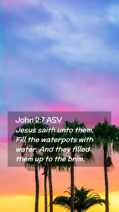 Picture 02 - John 2:7 ASV Mobile Phone Wallpaper - Jesus saith unto them, Fill the waterpots with - Mobile Bible Verse Wallpaper