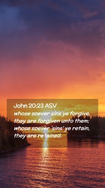 Picture 02 - John 20:23 ASV Mobile Phone Wallpaper - whose soever sins ye forgive, they are forgiven - Mobile Bible Verse Wallpaper