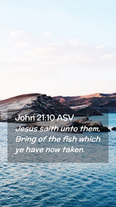 Picture 02 - John 21:10 ASV Mobile Phone Wallpaper - Jesus saith unto them, Bring of the fish which ye - Mobile Bible Verse Wallpaper