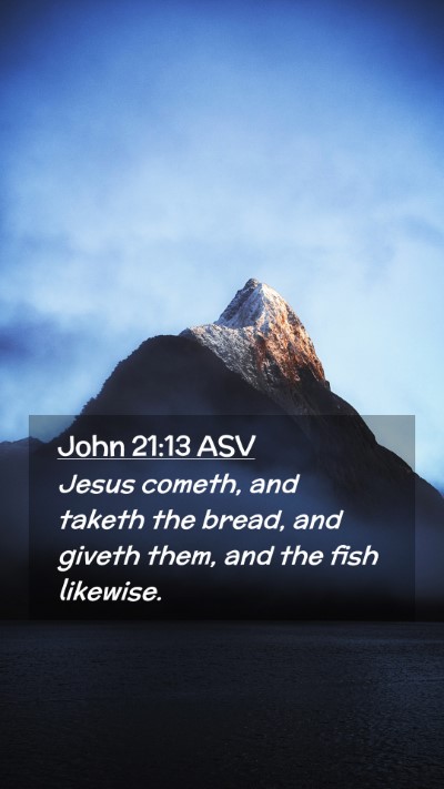 Picture 02 - John 21:13 ASV Mobile Phone Wallpaper - Jesus cometh, and taketh the bread, and giveth - Mobile Bible Verse Wallpaper