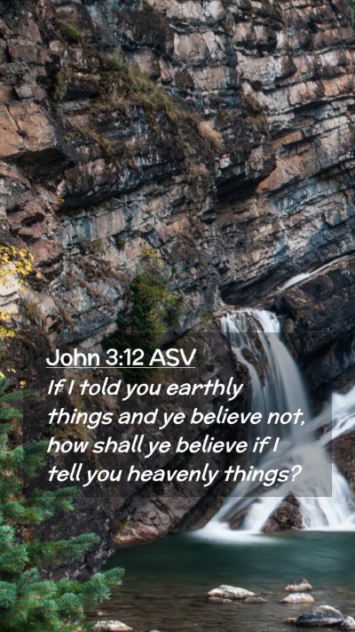 Picture 02 - John 3:12 ASV Mobile Phone Wallpaper - If I told you earthly things and ye believe not, - Mobile Bible Verse Wallpaper