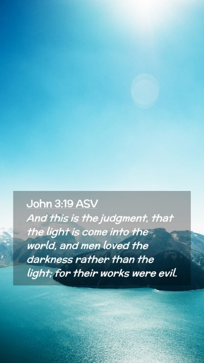 Picture 02 - John 3:19 ASV Mobile Phone Wallpaper - And this is the judgment, that the light is come - Mobile Bible Verse Wallpaper