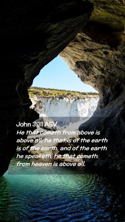 Picture 02 - John 3:31 ASV Mobile Phone Wallpaper - He that cometh from above is above all: he that - Mobile Bible Verse Wallpaper