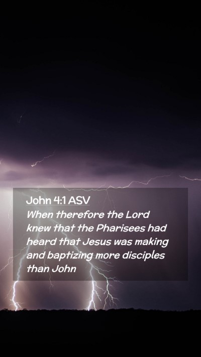 Picture 02 - John 4:1 ASV Mobile Phone Wallpaper - When therefore the Lord knew that the Pharisees - Mobile Bible Verse Wallpaper